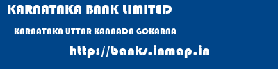 KARNATAKA BANK LIMITED  KARNATAKA UTTAR KANNADA GOKARNA   banks information 